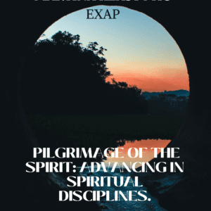 Pilgrimage of the Spirit: Advancing in Spiritual Disciplines